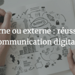 Interne ou externe : réussir sa communication digitale