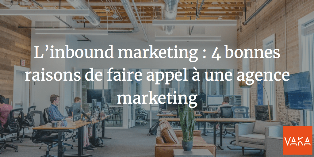 Agence Marketing Avignon - L’inbound marketing : 4 bonnes raisons de faire appel à une agence marketing