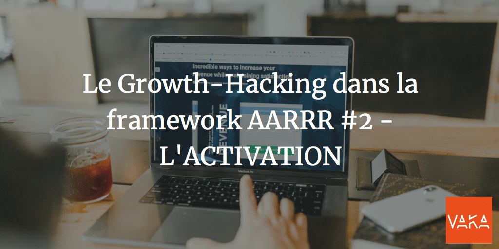 Le Growth-Hacking dans la framework AARRR #2 - L'ACTIVATION