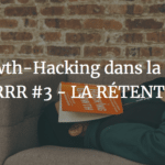 Le Growth-Hacking dans la matrice AARRR #3 - LA RÉTENTION