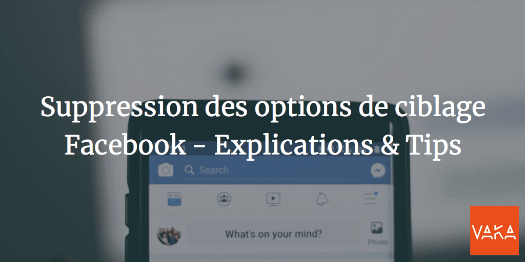 Suppression des options de ciblage Facebook - Explications & Tips