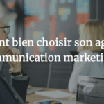 Agence de communication Avignon et Vaucluse - Comment bien choisir son agence de communication marketing ?