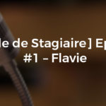 [Parole de Stagiaire] Episode #1 – Flavie
